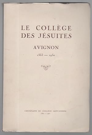 Le collège des Jésuites. Avignon 1565 - 1950