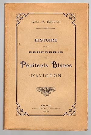 Histoire de la Confrérie des Pénitents Blancs d'Avignon.