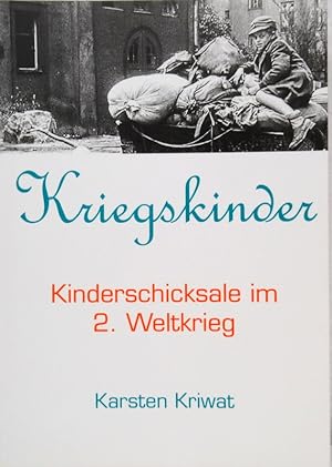 Kriegskinder. Kinderschicksale im 2. Weltkrieg.