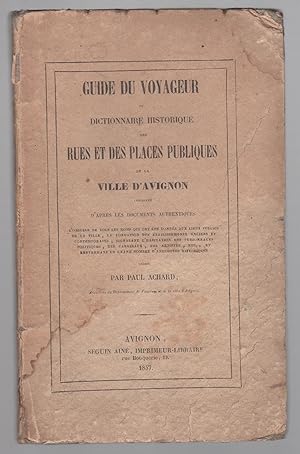 Guide du voyageur ou dictionnaire historique des rues et des places publiques de la ville d'Avignon.