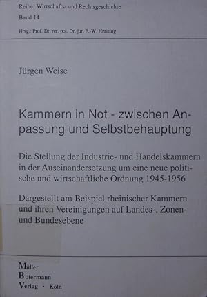 Bild des Verkufers fr Kammern in Not - zwischen Anpassung und Selbstbehauptung. die Stellung der Industrie- und Handelskammern in der Auseinandersetzung um eine neue politische und wirtschaftliche Ordnung 1945 - 1956, dargestellt am Beispiel rheinischer Kammern und ihren Vereinigungen auf Landes-, Zonen- und Bundesebene. zum Verkauf von Antiquariat Bookfarm