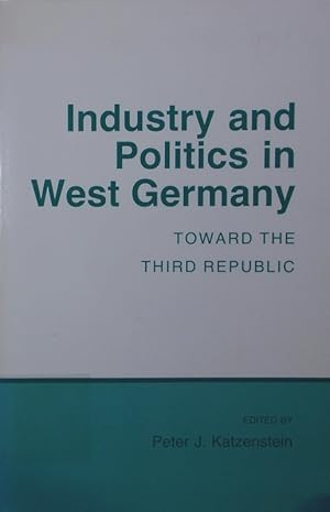 Bild des Verkufers fr Industry and politics in West Germany. toward the Third Republic. zum Verkauf von Antiquariat Bookfarm