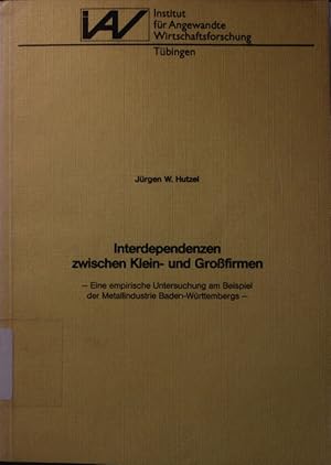 Bild des Verkufers fr Interdependenzen zwischen Klein- und Grossfirmen. Eine empirische untersuchung am beispiel der metallindustrie baden-wrttembergs. zum Verkauf von Antiquariat Bookfarm