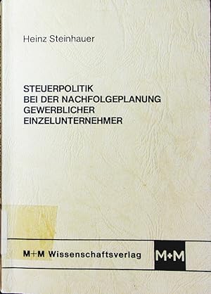 Seller image for Steuerpolitik bei der Nachfolgeplanung gewerblicher Einzelunternehmer. for sale by Antiquariat Bookfarm