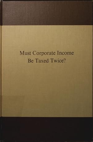 Imagen del vendedor de Must corporate income be taxed twice ? a report of a conference . a la venta por Antiquariat Bookfarm