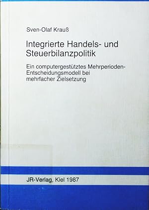 Seller image for Integrierte Handels- und Steuerbilanzpolitik. e. computergesttztes Mehrperioden-Entscheidungsmodell bei mehrfacher Zielsetzung. for sale by Antiquariat Bookfarm