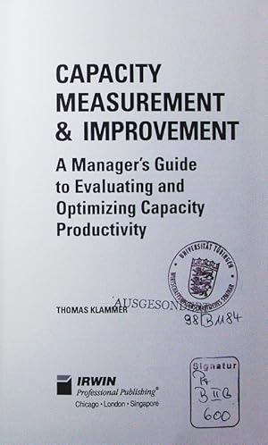 Image du vendeur pour Capacity measurement & improvement. a manager's guide to evaluating and optimizing capacity productivity. mis en vente par Antiquariat Bookfarm