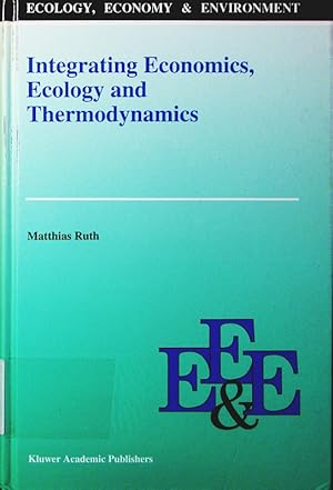 Bild des Verkufers fr Integrating economics, ecology and thermodynamics. zum Verkauf von Antiquariat Bookfarm