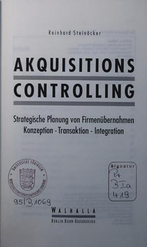 Bild des Verkufers fr Akquisitionscontrolling. strategische Planung von Firmenbernahmen, Konzeption - Transaktion - Integration. zum Verkauf von Antiquariat Bookfarm