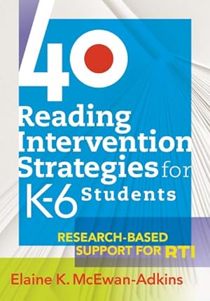 Imagen del vendedor de 40 Reading Intervention Strategies for K-6 Students : Research-Based Support for RTI a la venta por GreatBookPrices