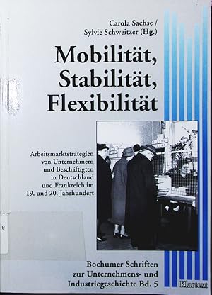 Imagen del vendedor de Mobilitt, Stabilitt, Flexibilitt. Arbeitsmarktstrategien von Unternehmen und Beschftigten in Deutschland und Frankreich im 19. und 20. Jahrhundert. a la venta por Antiquariat Bookfarm