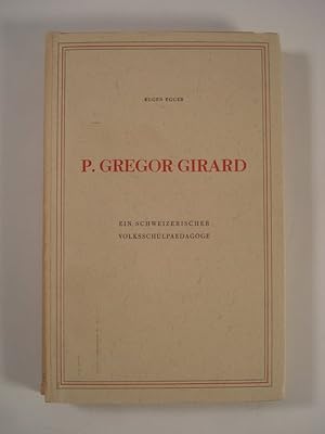 Imagen del vendedor de P. Gregor Girard - Ein schweizer Volksschulpdagoge 1765 - 1850). a la venta por Antiquariat Bookfarm