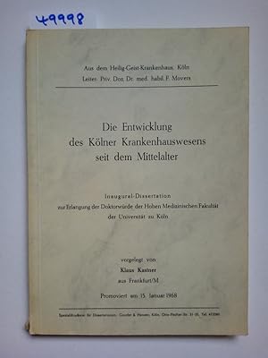 Die Entwicklung des Kölner Krankenhauswesens seit dem Mittelalter Klaus Kastner / Inaugural-Disse...