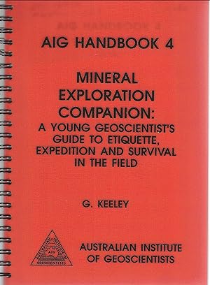 Mineral Exploration companion: a young geoscientist's guide to etiquette, expedition and survival...