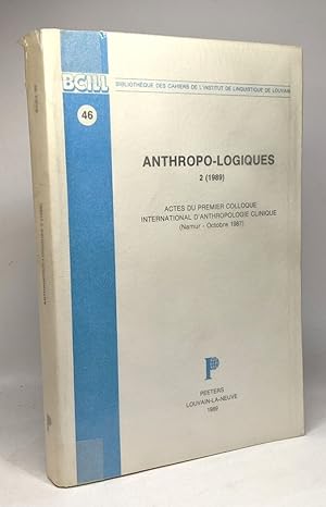 Anthropo-logiques 2 1989. Actes Du Premier Colloque International D'anthropologie Clinique Namur-...