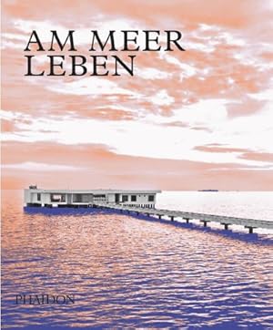 Immagine del venditore per Am Meer leben : Moderne Huser, vereint mit dem Ozean venduto da AHA-BUCH GmbH