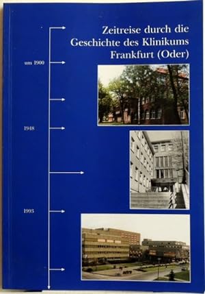 Bild des Verkufers fr Zeitreise durch die Geschichte des Klinikums Frankfurt (Oder); Die Entwicklung von 1945 bis 2002 zum Verkauf von Peter-Sodann-Bibliothek eG