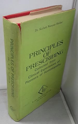 Bild des Verkufers fr Principles of Prescribing. Collected from Clinical Experiences of Pioneers of Homoeopathy. zum Verkauf von Addyman Books