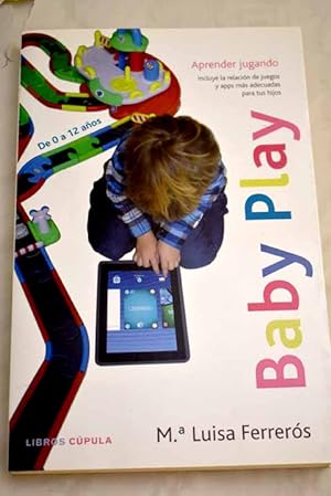 Imagen del vendedor de Baby play :: aprender jugando : trucos para elegir las aplicaciones más adecuadas para tus hijos : de 0 a 12 años a la venta por Alcaná Libros