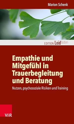 Bild des Verkufers fr Empathie und Mitgefhl in Trauerbegleitung und Beratung : Nutzen, psychosoziale Risiken und Training zum Verkauf von AHA-BUCH GmbH