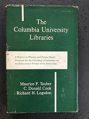 Seller image for The Columbia University Libraries; A Report on Present and Future Needs Prepared for the President's Committee on the Educational Future of the University by the Subcommittee on the University Libraries for sale by Cragsmoor Books