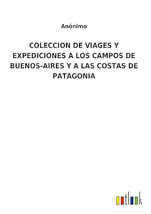 Seller image for COLECCION DE VIAGES Y EXPEDICIONES A LOS CAMPOS DE BUENOS-AIRES Y A LAS COSTAS DE PATAGONIA for sale by moluna