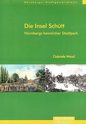 Bild des Verkufers fr Die Insel Schtt. Nrnbergs heimlicher Stadtpark (Nrnberger Stadtgeschichte(n) Band 3) zum Verkauf von Paderbuch e.Kfm. Inh. Ralf R. Eichmann