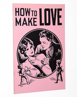 How to Make Love: The Secret of Wooing and Winning the One You Love