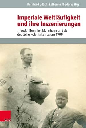 Bild des Verkufers fr Imperiale Weltlufigkeit und ihre Inszenierungen : Theodor Bumiller, Mannheim und der deutsche Kolonialismus um 1900 zum Verkauf von AHA-BUCH GmbH