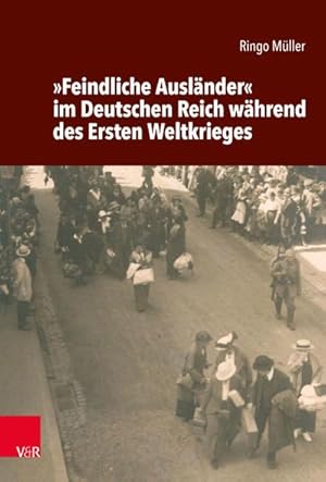 Bild des Verkufers fr Feindliche Auslnder im Deutschen Reich whrend des Ersten Weltkrieges zum Verkauf von AHA-BUCH GmbH