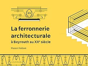 La ferronnerie architecturale à Beyrouth au XXe siècle