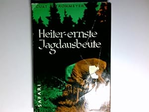 Heiter-ernste Jagdausbeute : Vom Hubertushirsch u.d. Jagd in europ. Jagdrevieren.