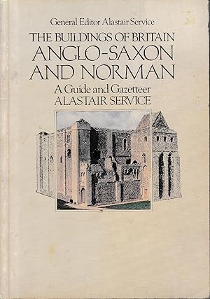 The buildings of Britain: Anglo-Saxon and Norman - a guide and gazetteer