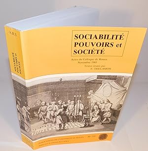 SOCIABILITÉ POUVOIRS ET SOCIÉTÉ (Actes du Colloque de Rouen Novembre 1983)