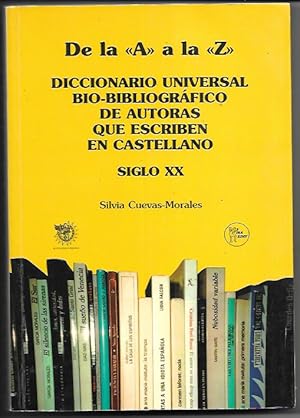 De la A a la Z. Diccionario universal bio-bibliográfico de autoras que escriben en castellano Sig...