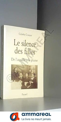 Immagine del venditore per Le Silence des filles : De l'aiguille  la plume venduto da Ammareal