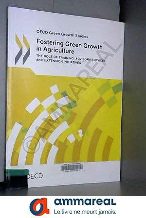 Seller image for Oecd Green Growth Studies Fostering Green Growth in Agriculture: The Role of Training, Advisory Services and Extension Initiatives for sale by Ammareal