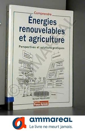 Image du vendeur pour Energies renouvelables et agriculture : Perspectives et solutions pratiques mis en vente par Ammareal