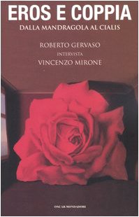 Eros e coppia. Dalla mandragola al Cialis. Roberto Gervaso intervista Vincenzo Mirone