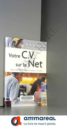 Image du vendeur pour Votre CV sur le Net : Guide complet de la recherche d'emploi sur Internet mis en vente par Ammareal