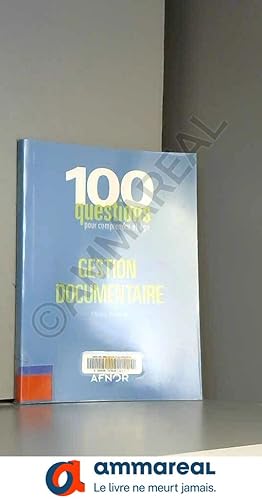 Image du vendeur pour Gestion documentaire : 100 Questions pour comprendre et agir mis en vente par Ammareal