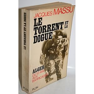 Image du vendeur pour LE TORRENT ET LA DIGUE. ALGER DU 13 MAI AUX BARRICADES mis en vente par Librera Salamb