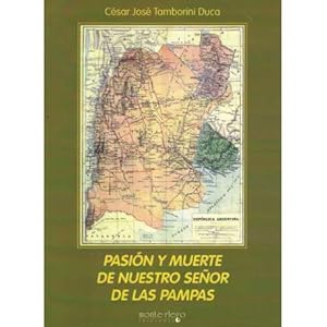 Bild des Verk�ufers f�r Pasi�n y muerte de nuestro se�or de las pampas zum Verkauf von Librer�a Caj�n Desastre