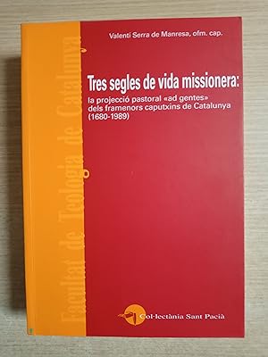 Seller image for TRES SEGLES DE VIDA MISSIONERA: La projeccio pastoral "ad gentes" dels framenors caputxins de Catalunya (1680-1989) for sale by Gibbon Libreria