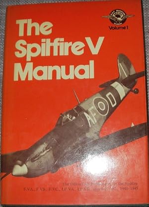 Bild des Verkufers fr The Spitfire V Manual:The Official Air Publication for the Spitfire F.VA, F.VB, F.VC, LF.VB and LF.VC, 1941-45 (R.A.F.Museum Series Volume 1) zum Verkauf von eclecticbooks