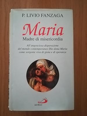 Maria Madre di misericordia. All'angosciosa disperazione del mondo contemporaneo Dio dona Maria c...