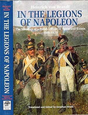 Bild des Verkufers fr In the Legions of Napoleon: The Memoirs of a Polish Officer in Spain and Russia, 1808-13 zum Verkauf von Pendleburys - the bookshop in the hills