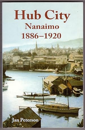 Imagen del vendedor de Hub City Nanaimo: 1886-1920 a la venta por Ainsworth Books ( IOBA)