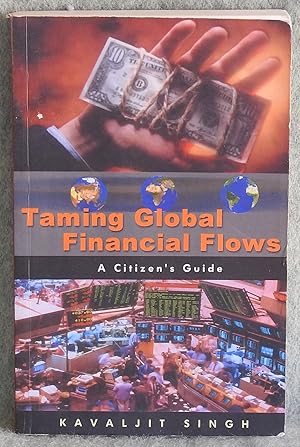 Seller image for Taming Global Financial Flows: Challenges and Alternatives in the Era of Financial Globalisation: A Citizen's Guide for sale by Argyl Houser, Bookseller