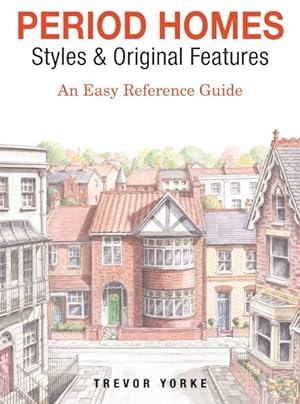 Bild des Verkufers fr Period Homes - Styles & Original Features : An Easy Reference Guide zum Verkauf von GreatBookPrices